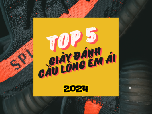 Top 5 Giày đánh cầu lông êm ái 2024